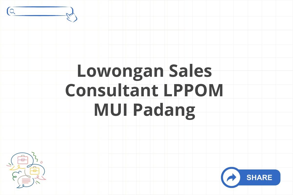 Lowongan Sales Consultant LPPOM MUI Padang