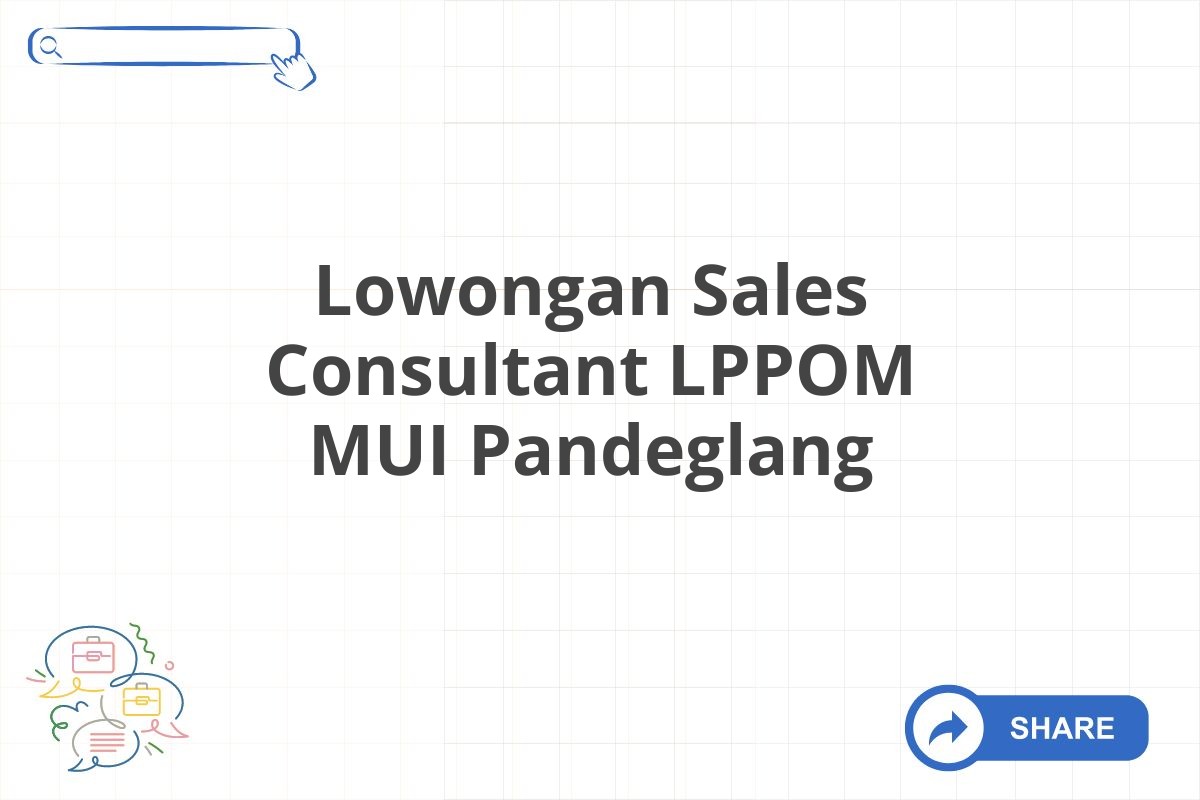 Lowongan Sales Consultant LPPOM MUI Pandeglang