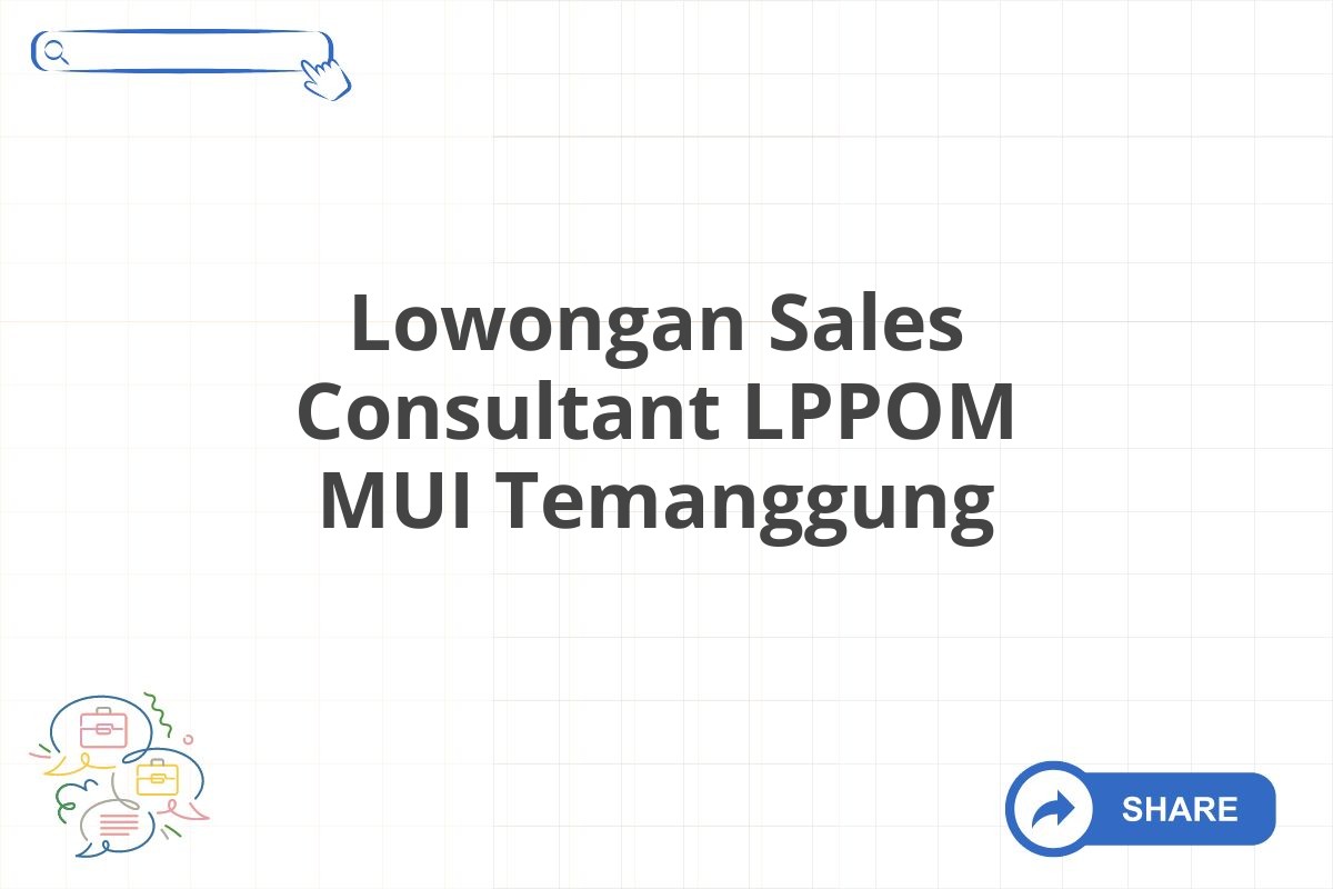 Lowongan Sales Consultant LPPOM MUI Temanggung