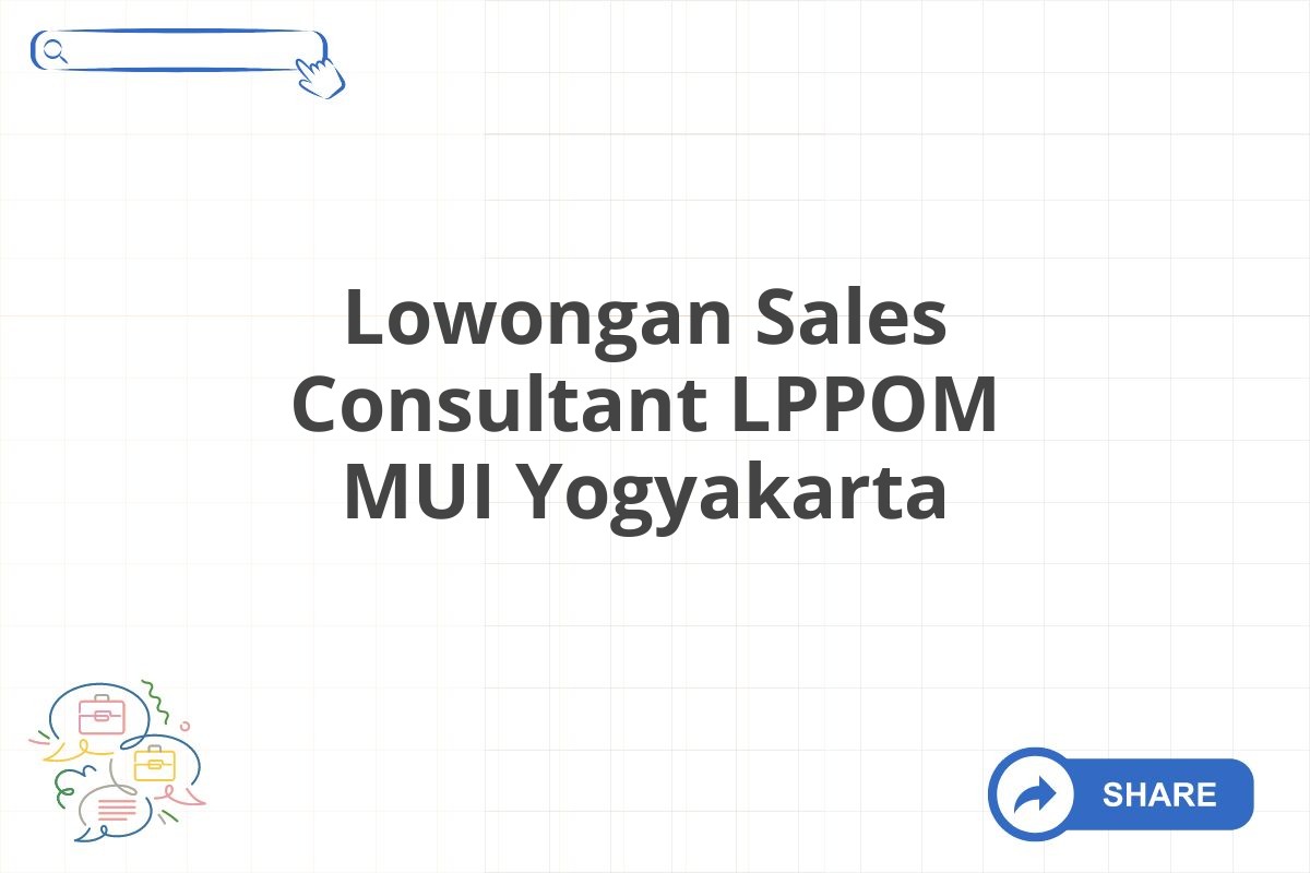 Lowongan Sales Consultant LPPOM MUI Yogyakarta