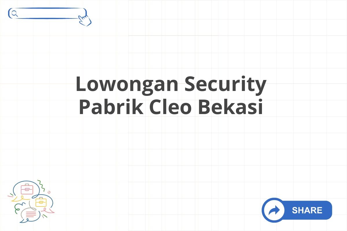 Lowongan Security Pabrik Cleo Bekasi