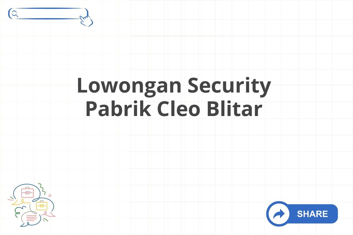 Lowongan Security Pabrik Cleo Blitar