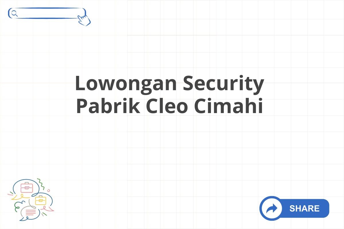 Lowongan Security Pabrik Cleo Cimahi