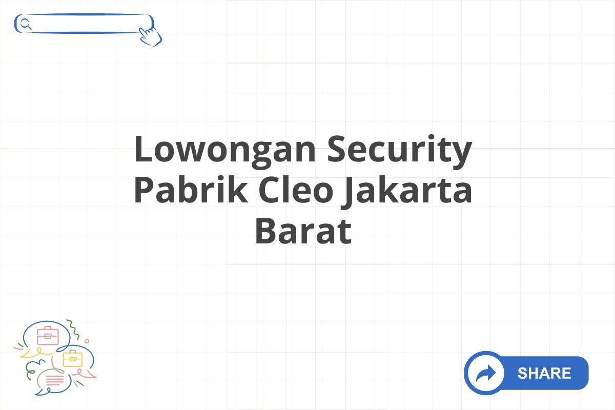 Lowongan Security Pabrik Cleo Jakarta Barat