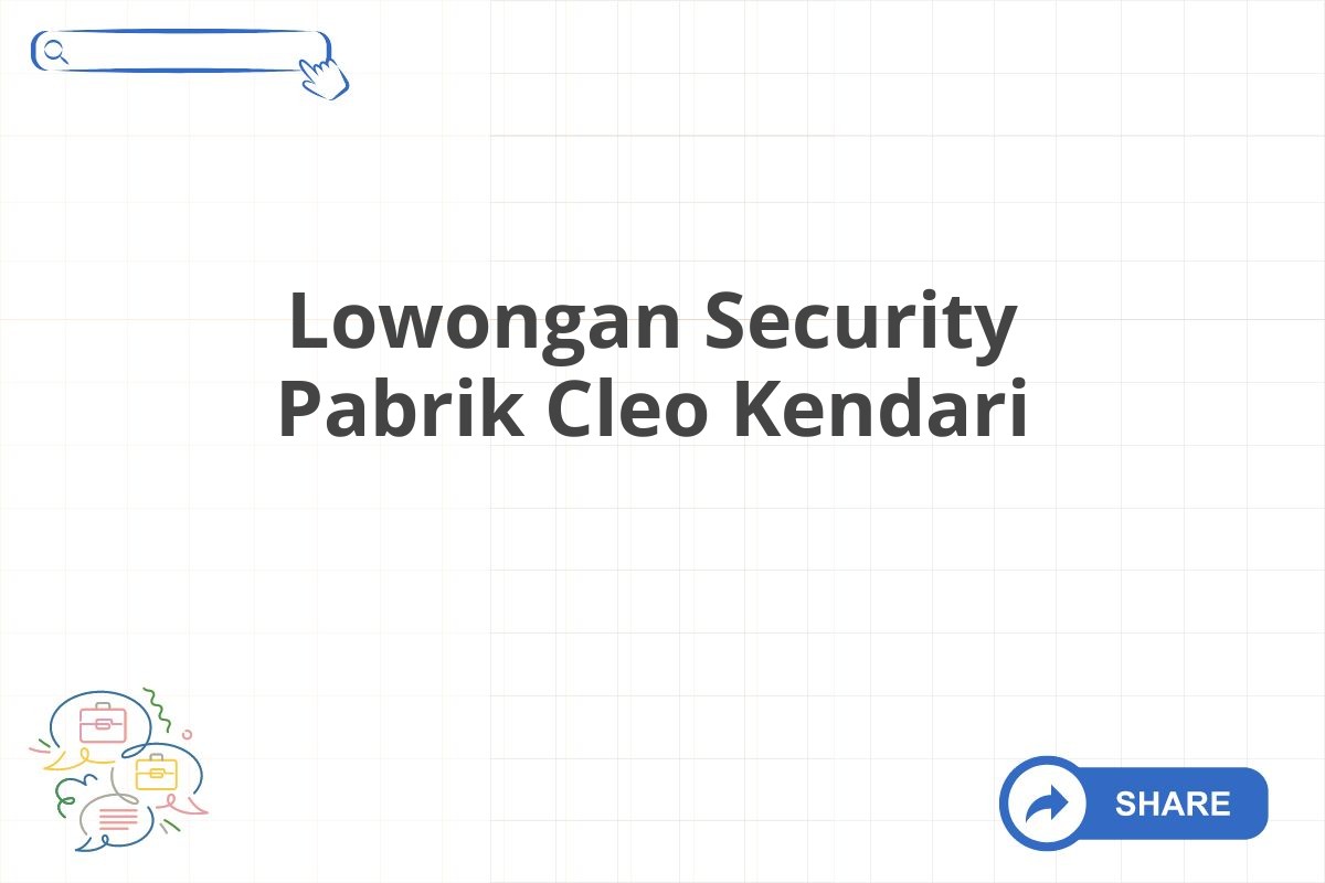 Lowongan Security Pabrik Cleo Kendari