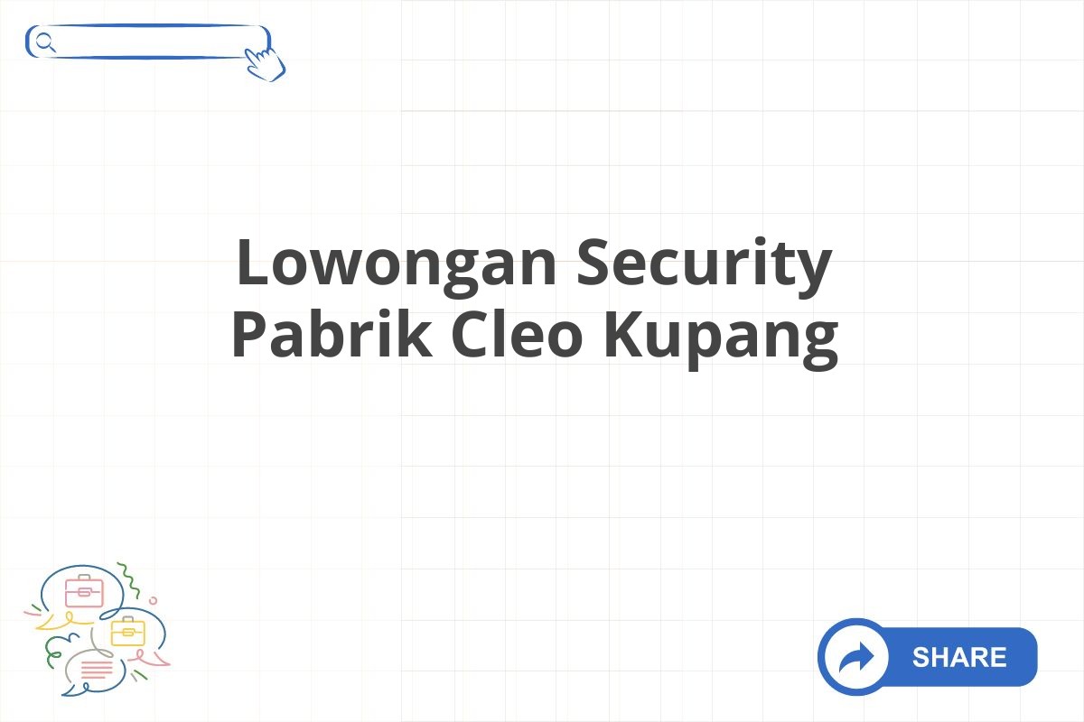 Lowongan Security Pabrik Cleo Kupang