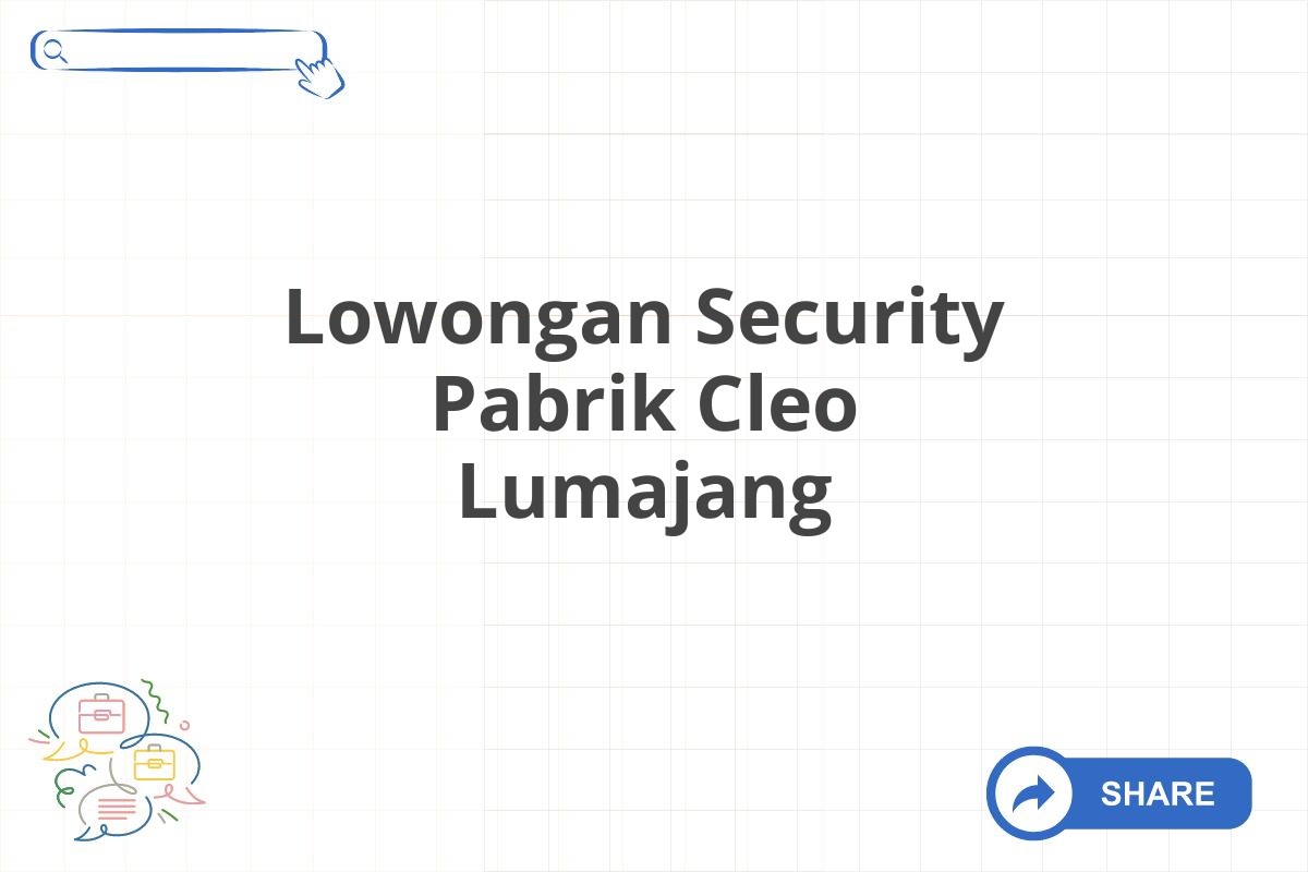 Lowongan Security Pabrik Cleo Lumajang