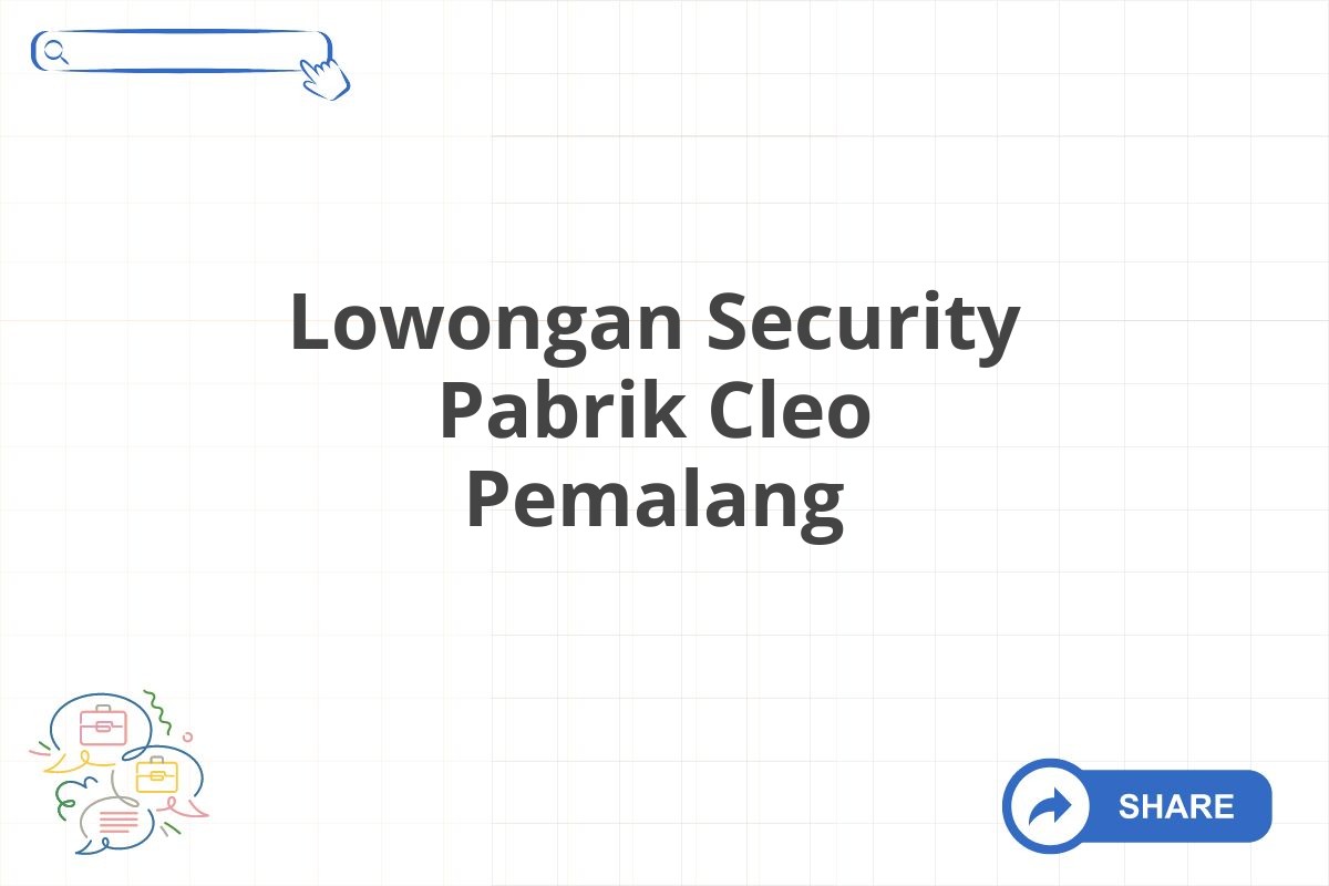 Lowongan Security Pabrik Cleo Pemalang