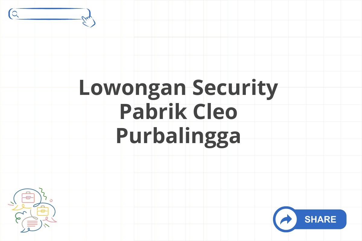 Lowongan Security Pabrik Cleo Purbalingga