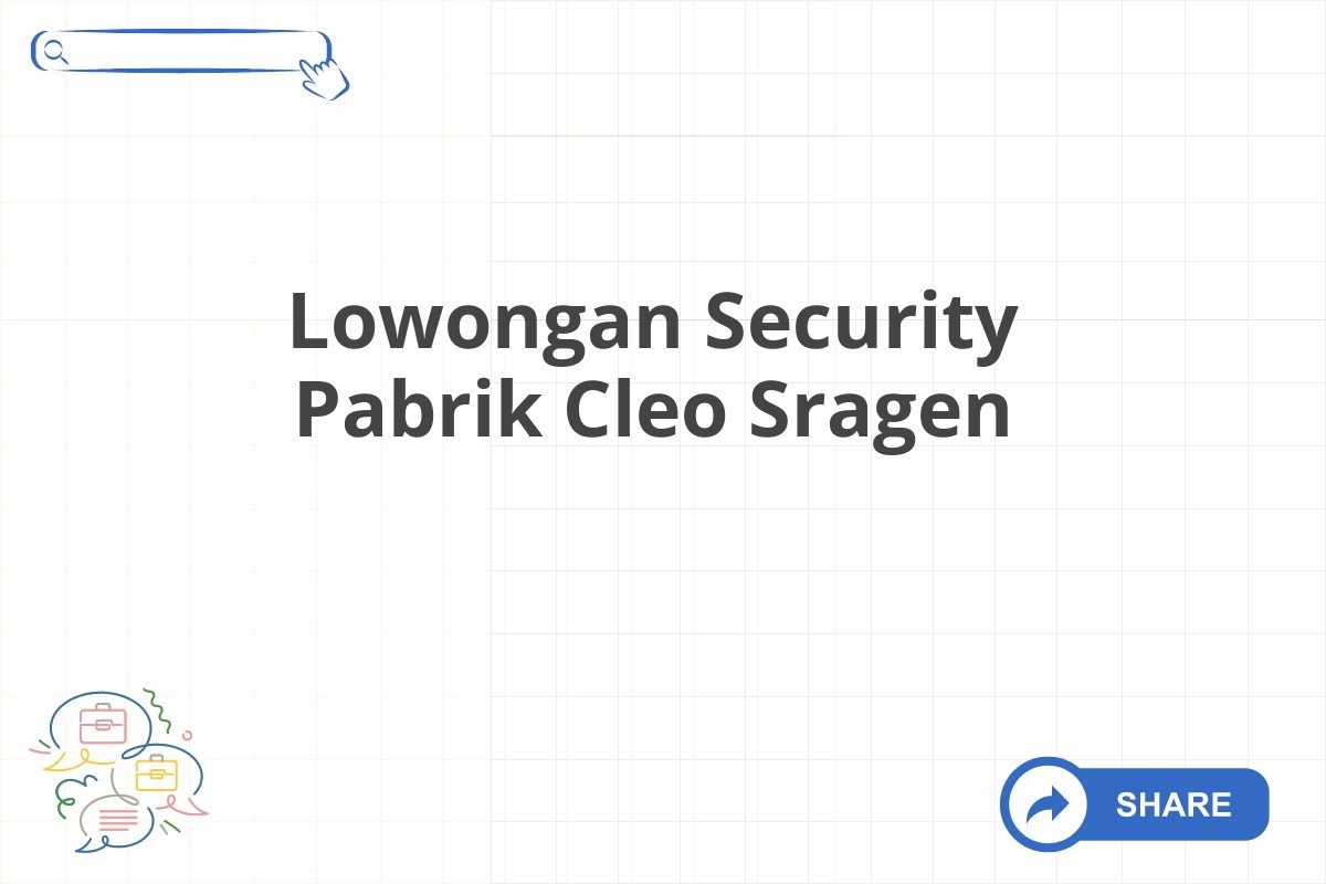 Lowongan Security Pabrik Cleo Sragen