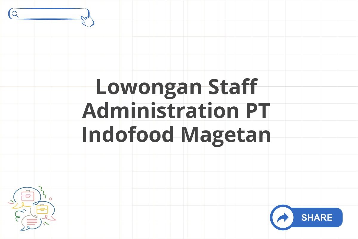 Lowongan Staff Administration PT Indofood Magetan