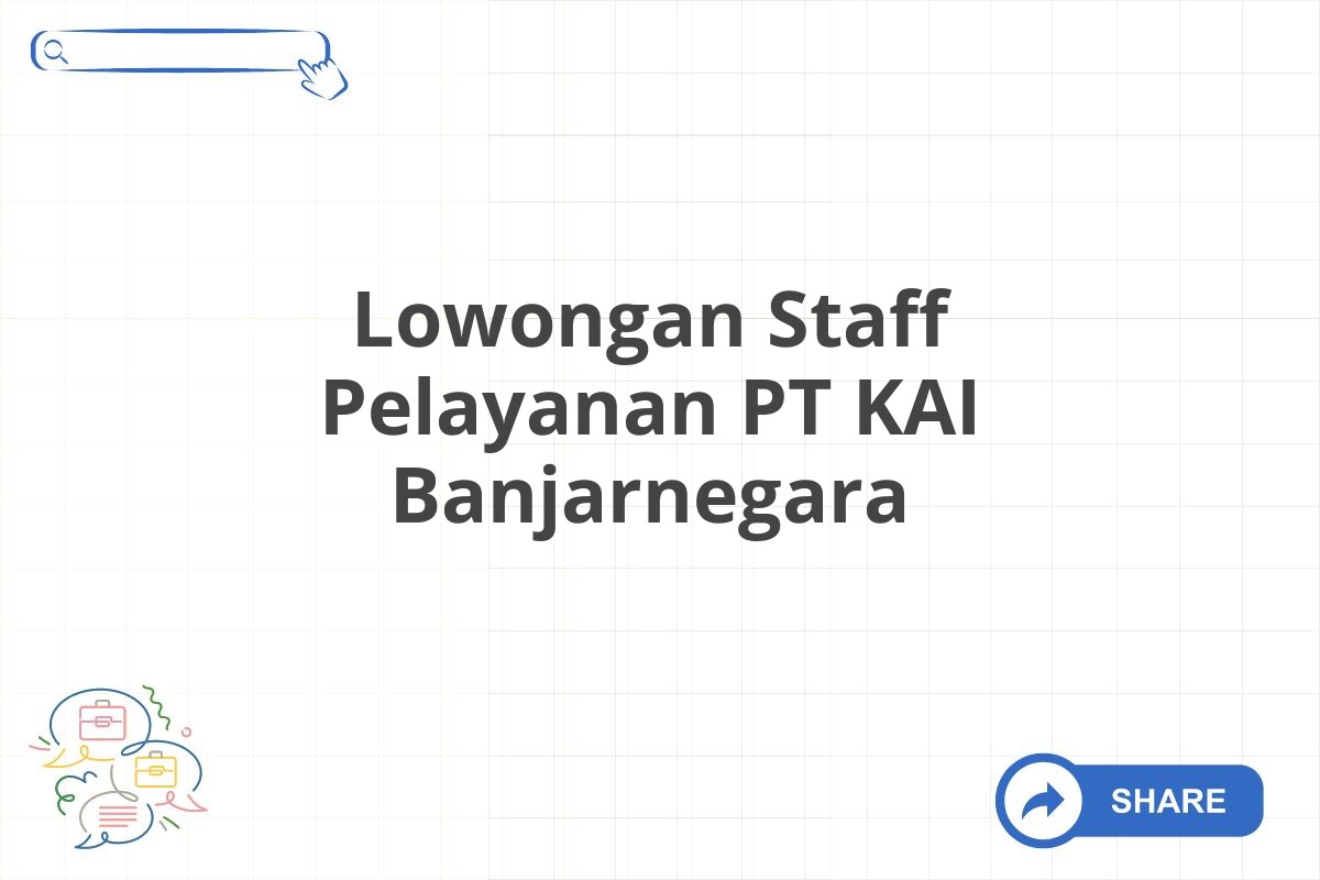 Lowongan Staff Pelayanan PT KAI Banjarnegara