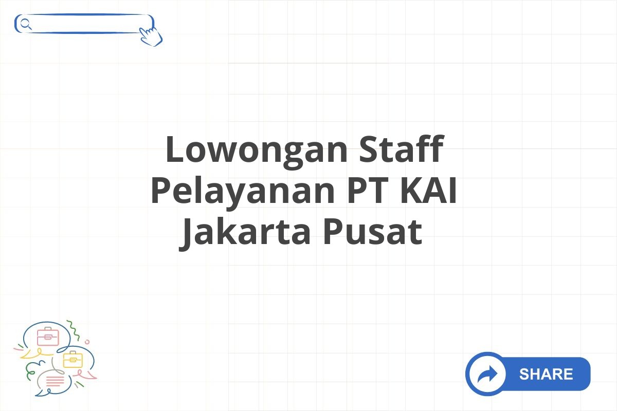 Lowongan Staff Pelayanan PT KAI Jakarta Pusat