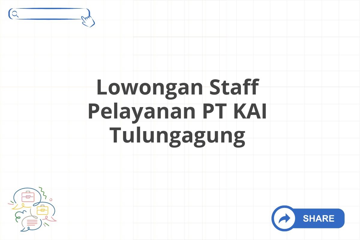 Lowongan Staff Pelayanan PT KAI Tulungagung