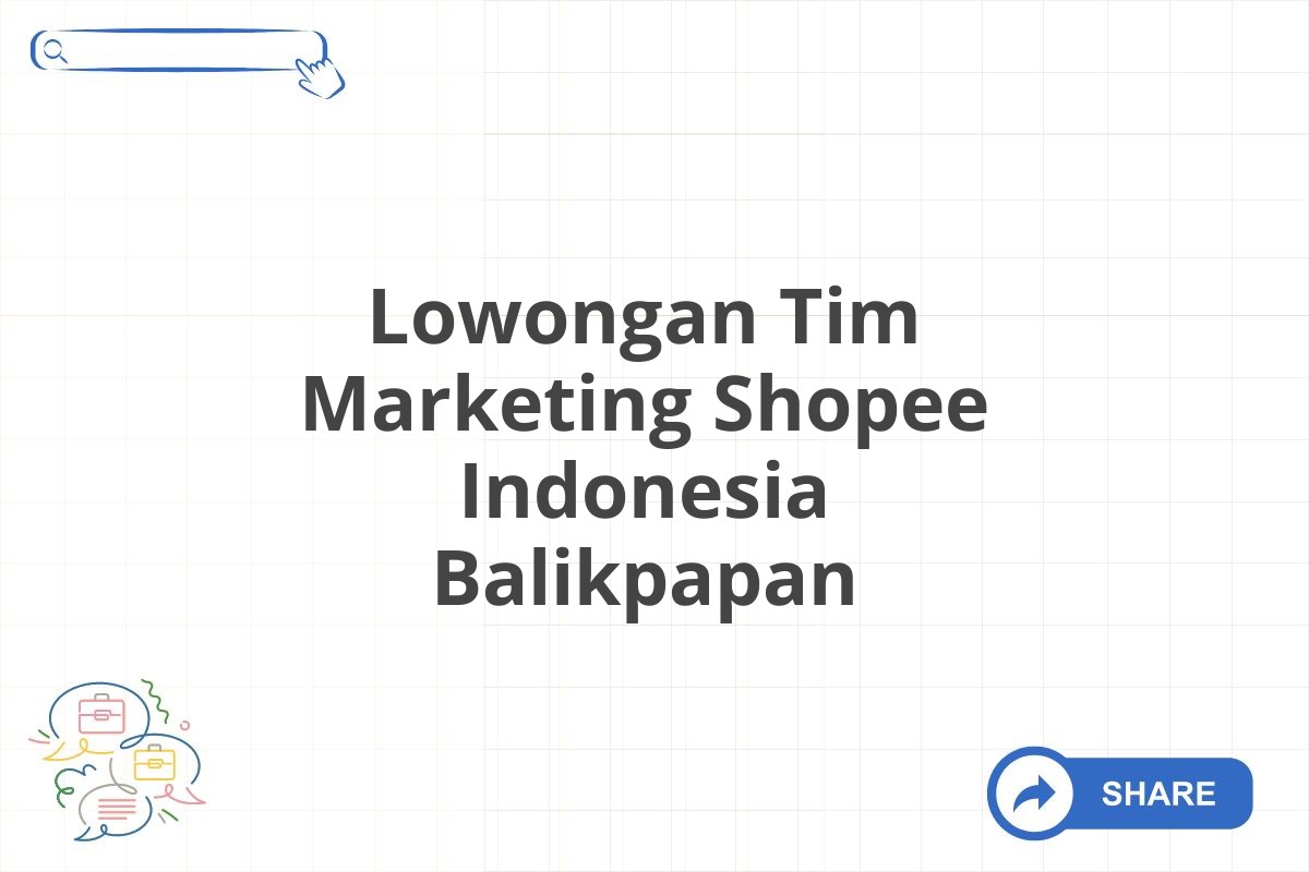 Lowongan Tim Marketing Shopee Indonesia Balikpapan