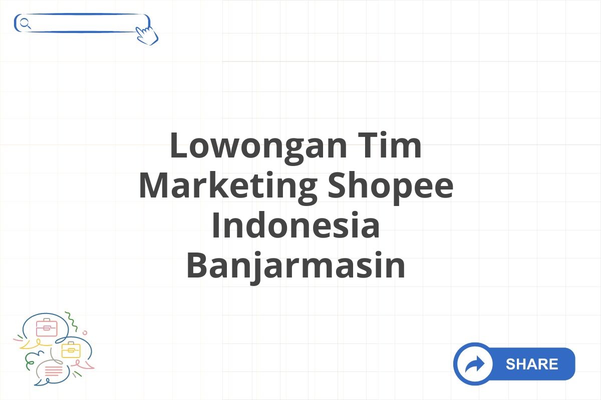 Lowongan Tim Marketing Shopee Indonesia Banjarmasin