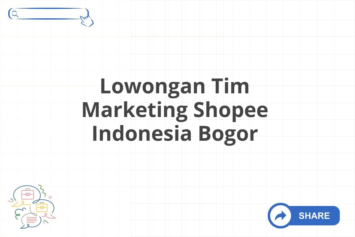 Lowongan Tim Marketing Shopee Indonesia Bogor