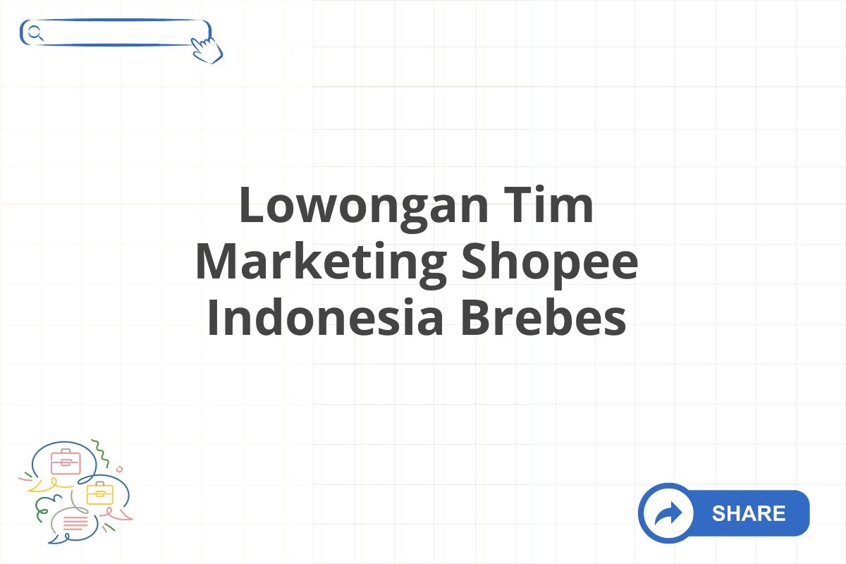 Lowongan Tim Marketing Shopee Indonesia Brebes