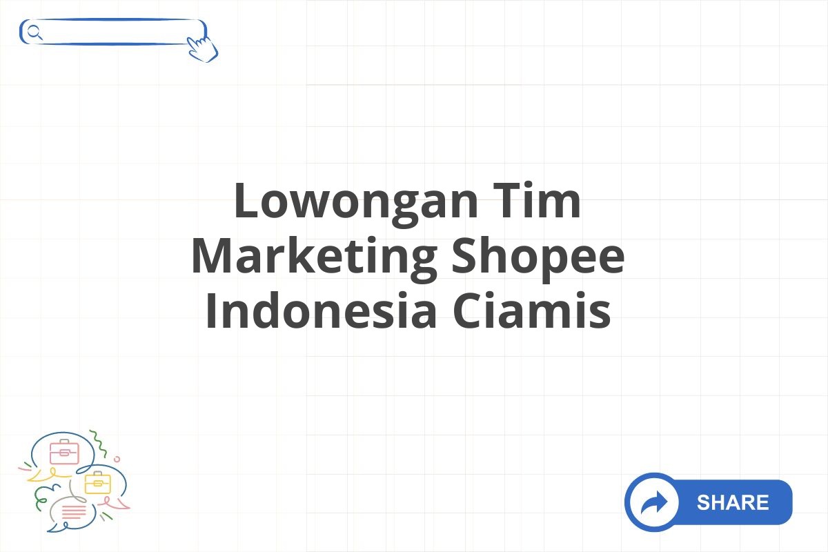 Lowongan Tim Marketing Shopee Indonesia Ciamis