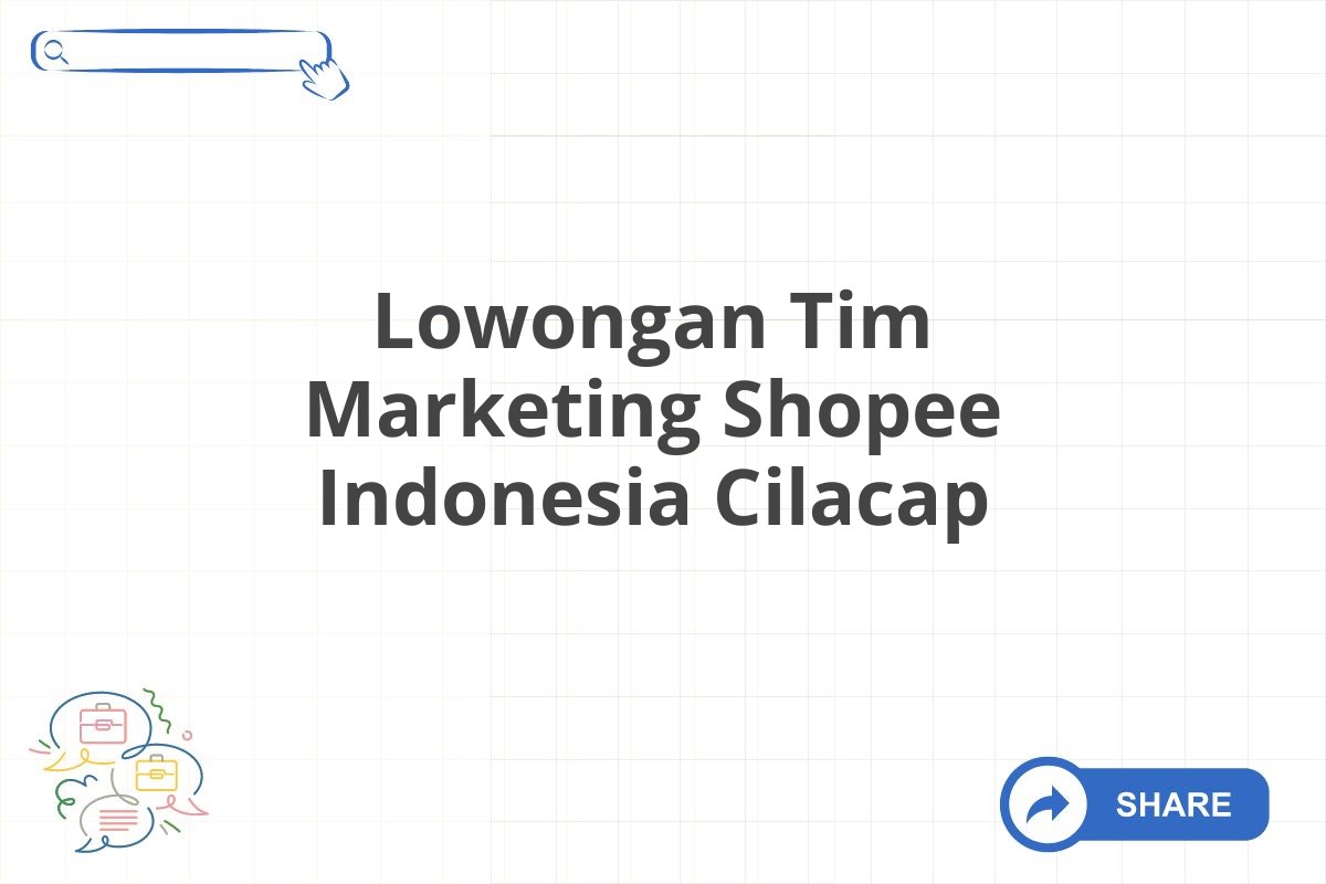 Lowongan Tim Marketing Shopee Indonesia Cilacap