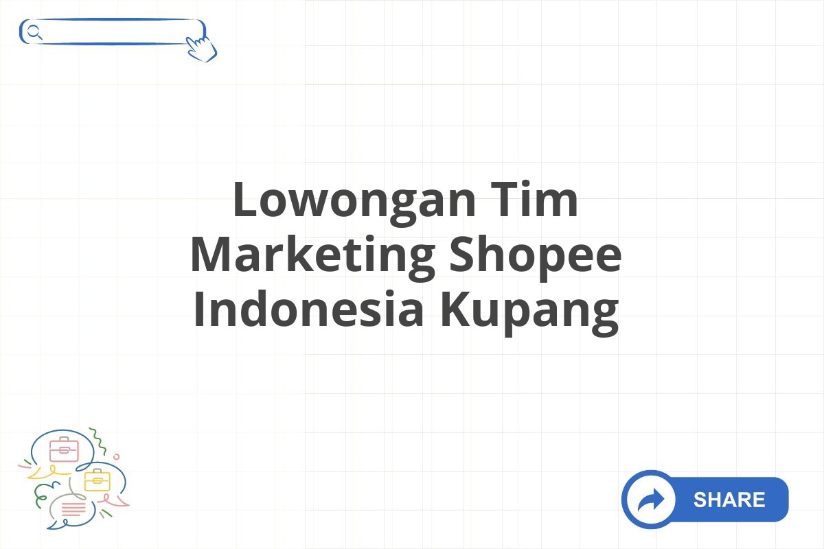 Lowongan Tim Marketing Shopee Indonesia Kupang