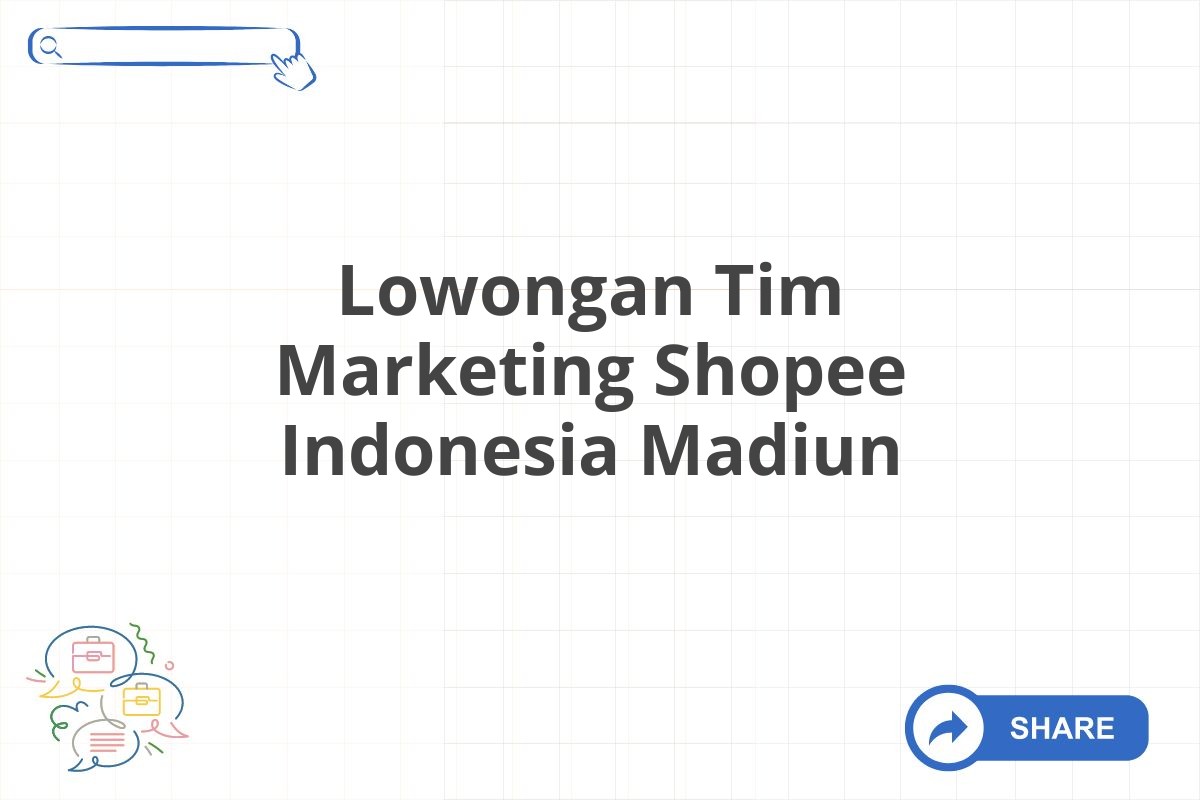 Lowongan Tim Marketing Shopee Indonesia Madiun