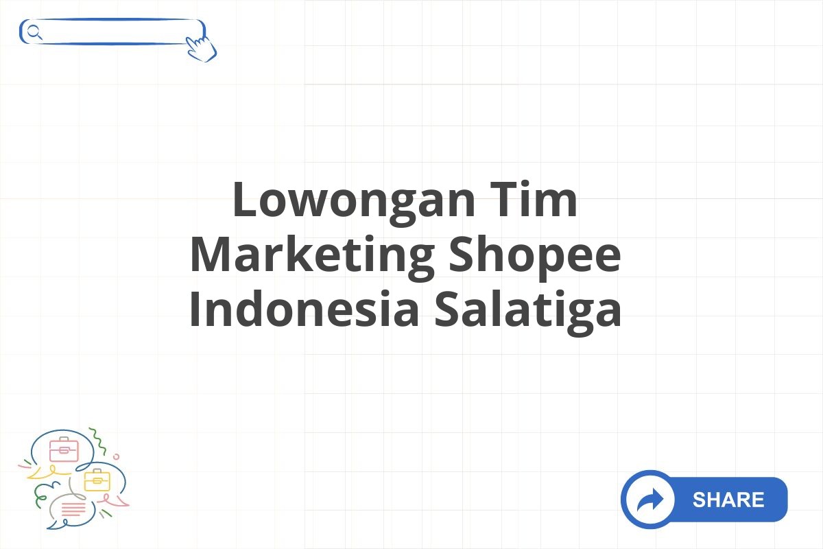 Lowongan Tim Marketing Shopee Indonesia Salatiga