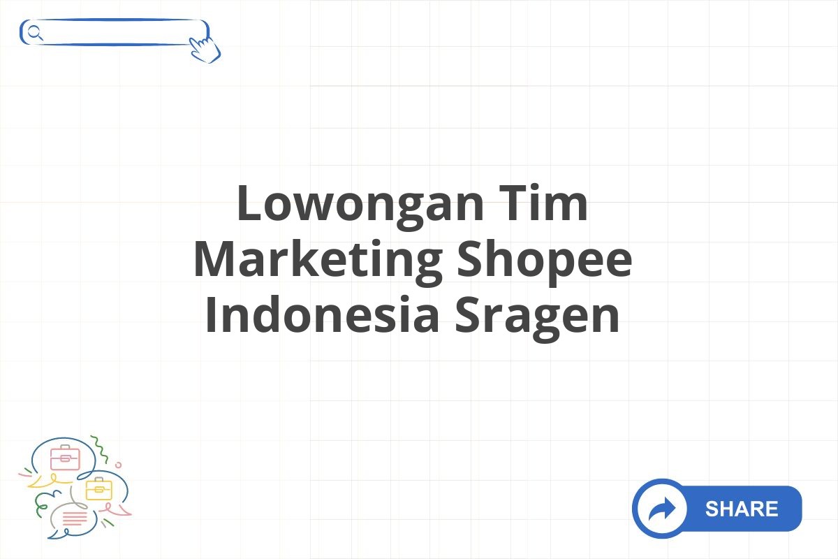 Lowongan Tim Marketing Shopee Indonesia Sragen