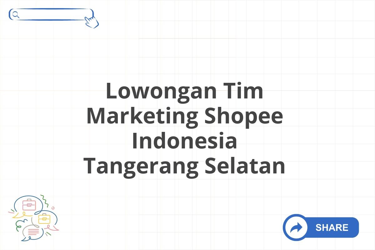 Lowongan Tim Marketing Shopee Indonesia Tangerang Selatan