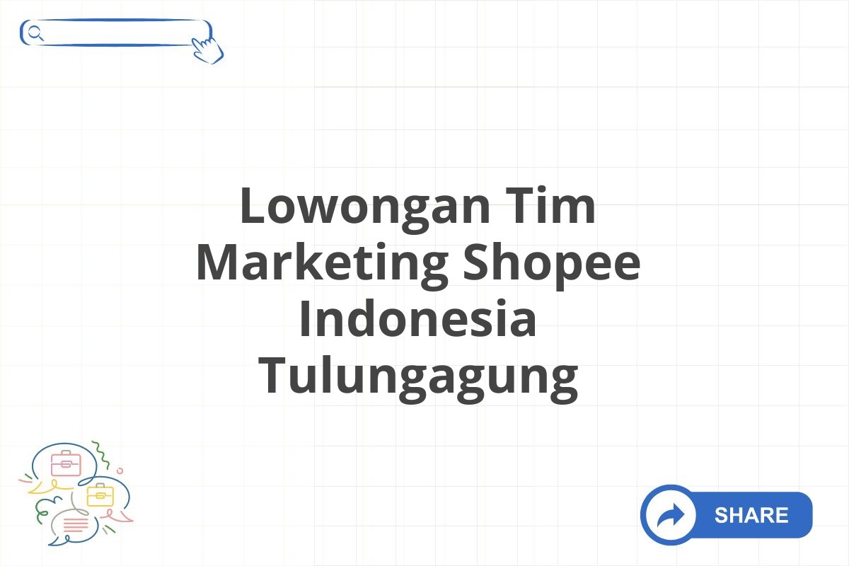 Lowongan Tim Marketing Shopee Indonesia Tulungagung