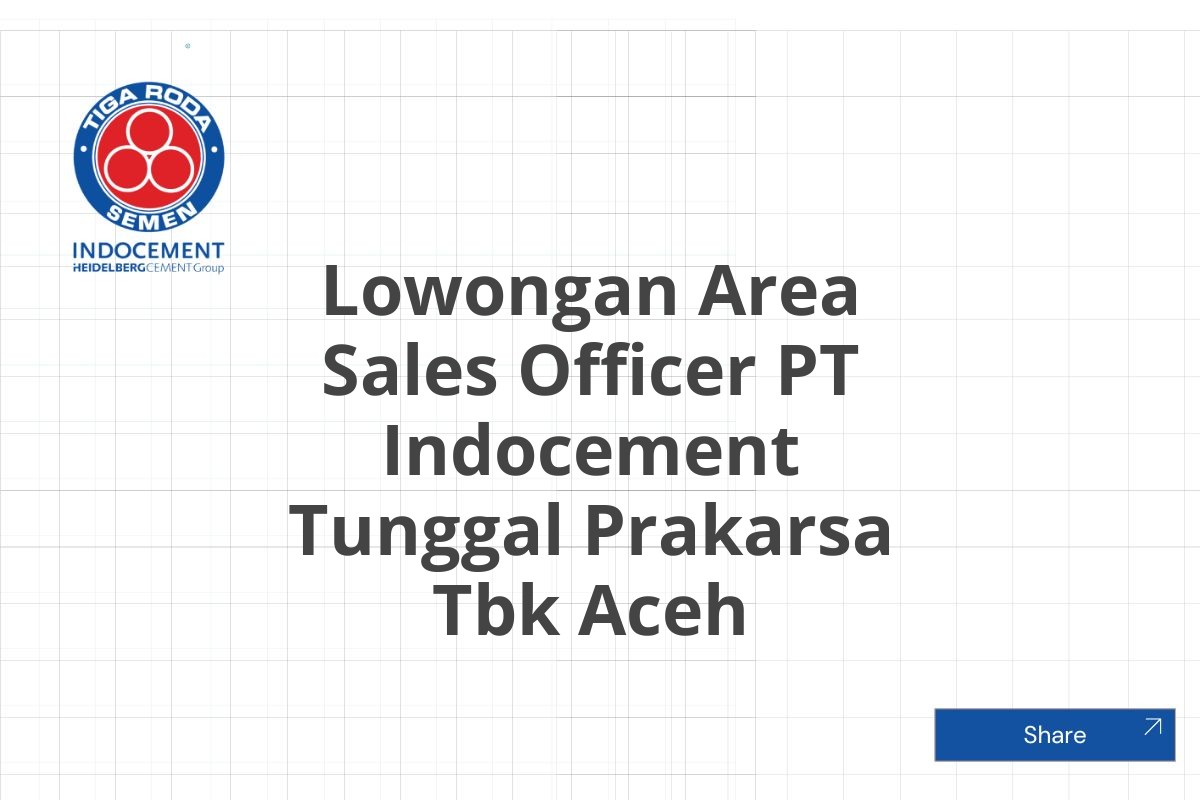 Lowongan Area Sales Officer PT Indocement Tunggal Prakarsa Tbk Aceh