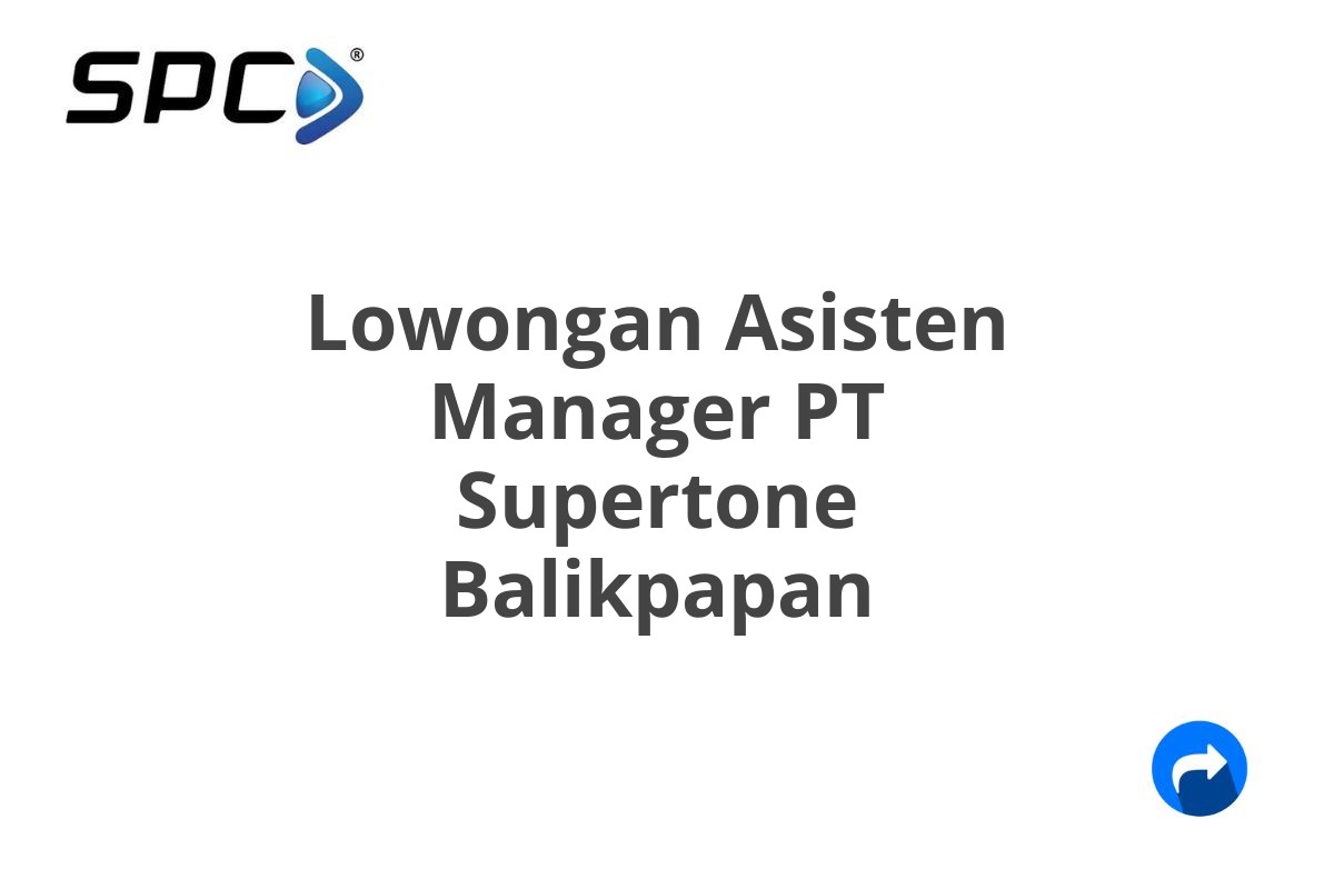 Lowongan Asisten Manager PT Supertone Balikpapan