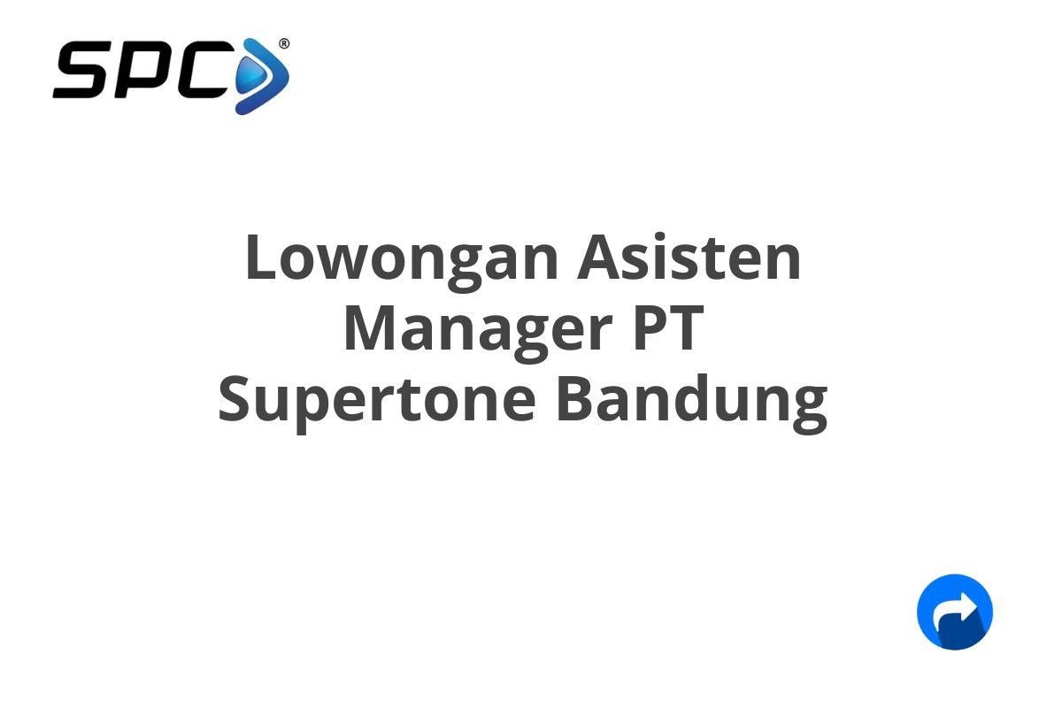 Lowongan Asisten Manager PT Supertone Bandung