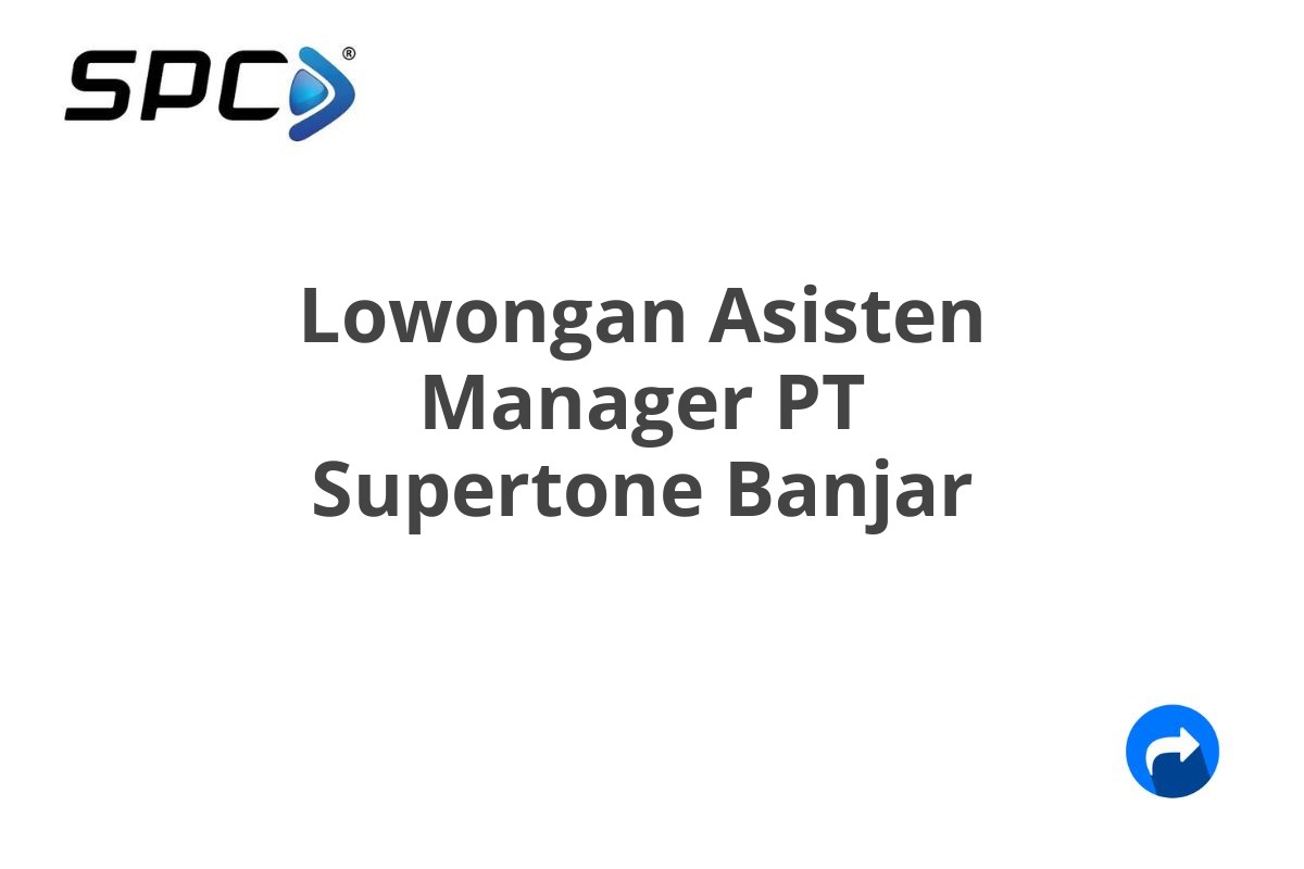 Lowongan Asisten Manager PT Supertone Banjar