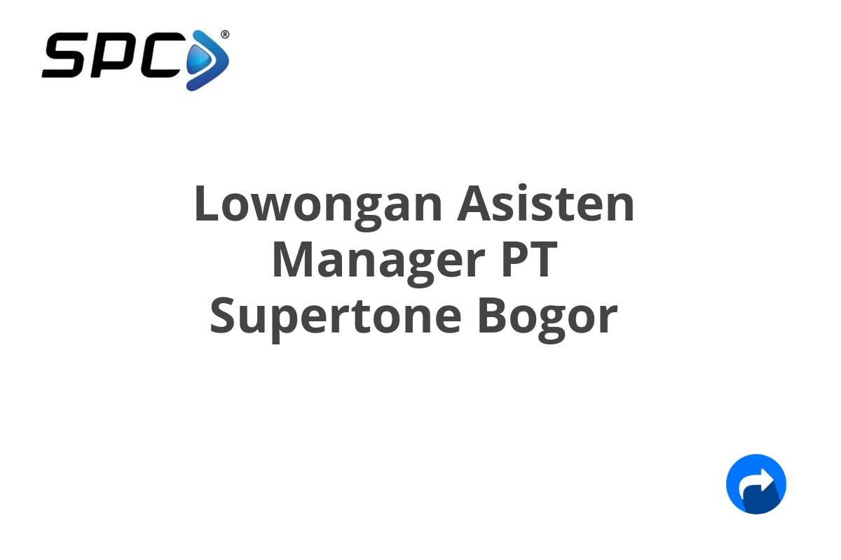 Lowongan Asisten Manager PT Supertone Bogor