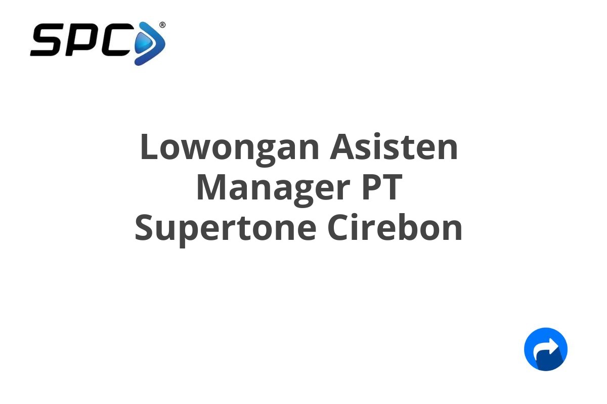 Lowongan Asisten Manager PT Supertone Cirebon