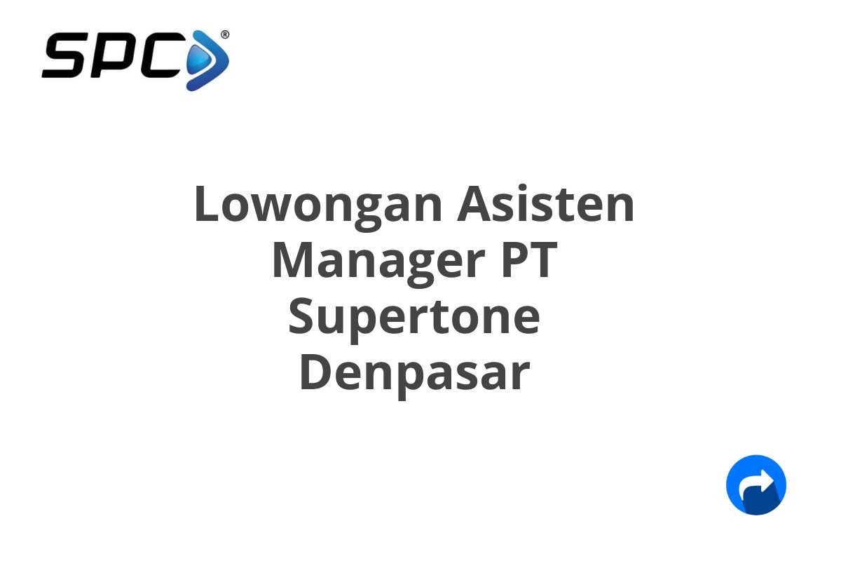 Lowongan Asisten Manager PT Supertone Denpasar