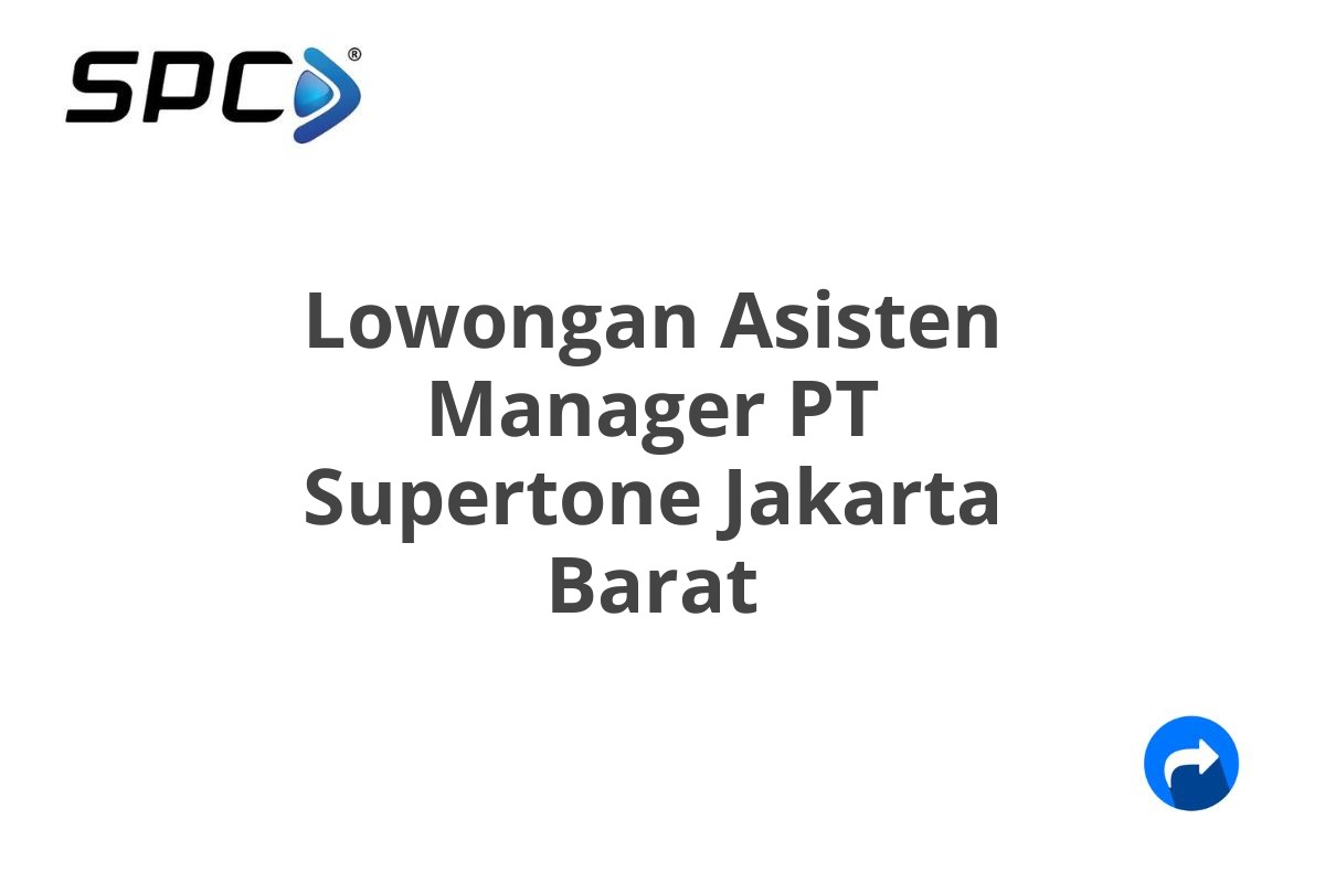 Lowongan Asisten Manager PT Supertone Jakarta Barat