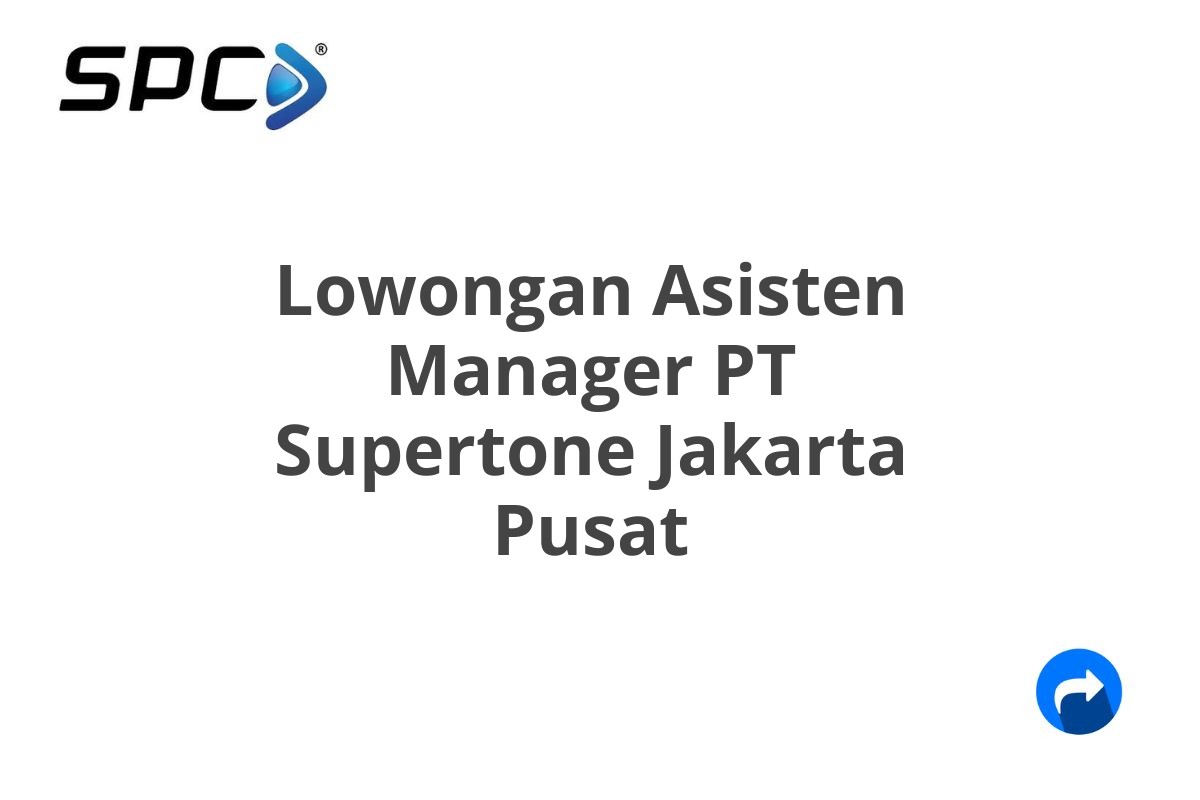 Lowongan Asisten Manager PT Supertone Jakarta Pusat