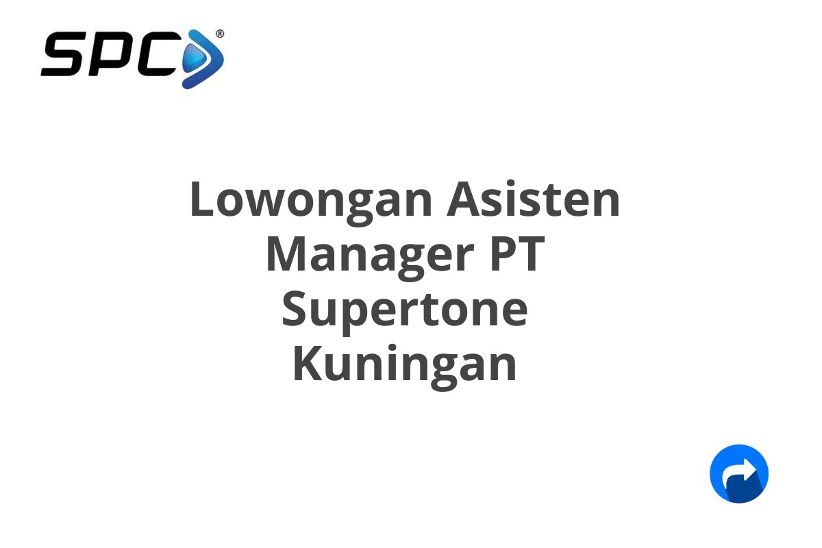 Lowongan Asisten Manager PT Supertone Kuningan