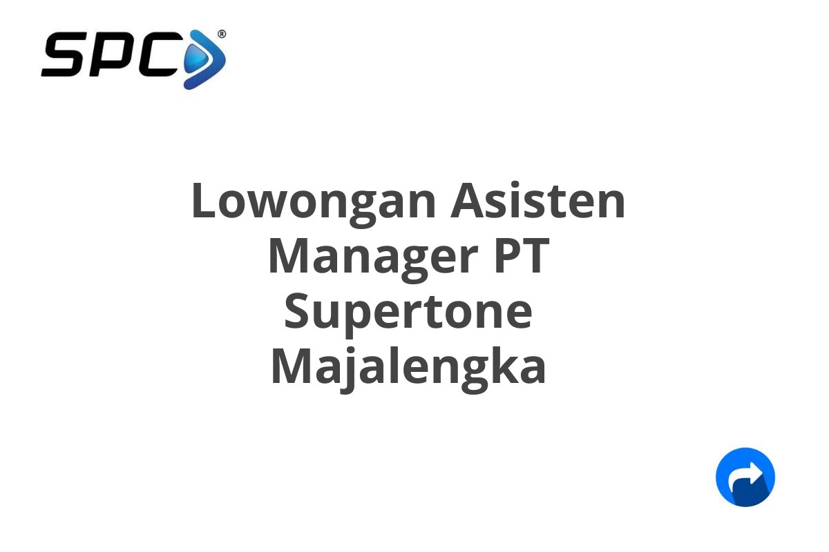 Lowongan Asisten Manager PT Supertone Majalengka