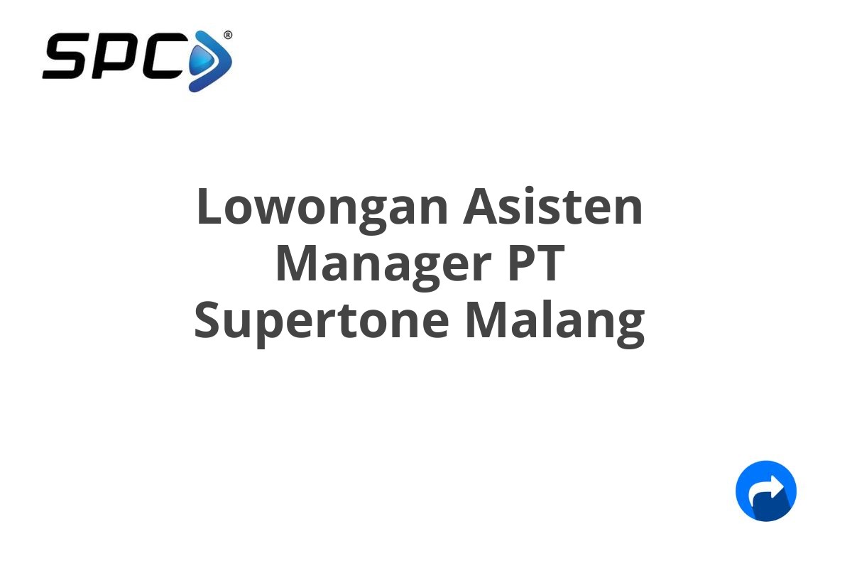 Lowongan Asisten Manager PT Supertone Malang