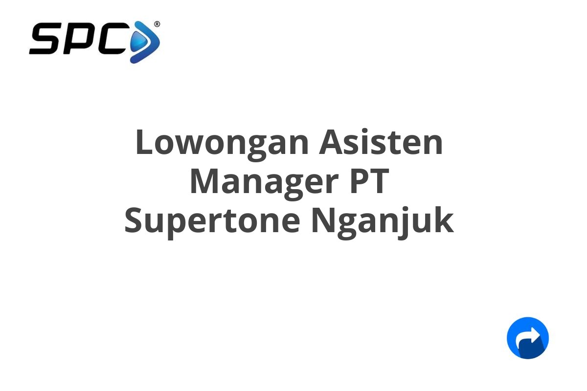 Lowongan Asisten Manager PT Supertone Nganjuk