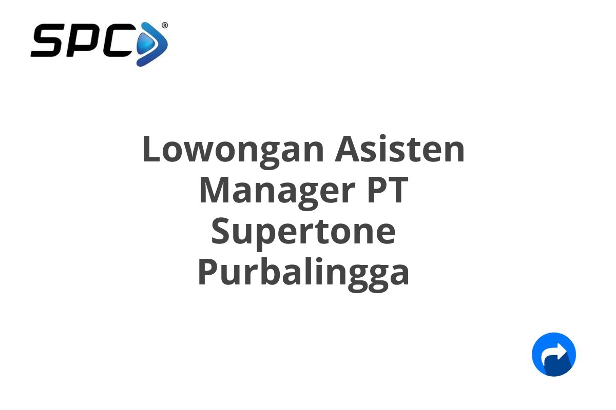 Lowongan Asisten Manager PT Supertone Purbalingga