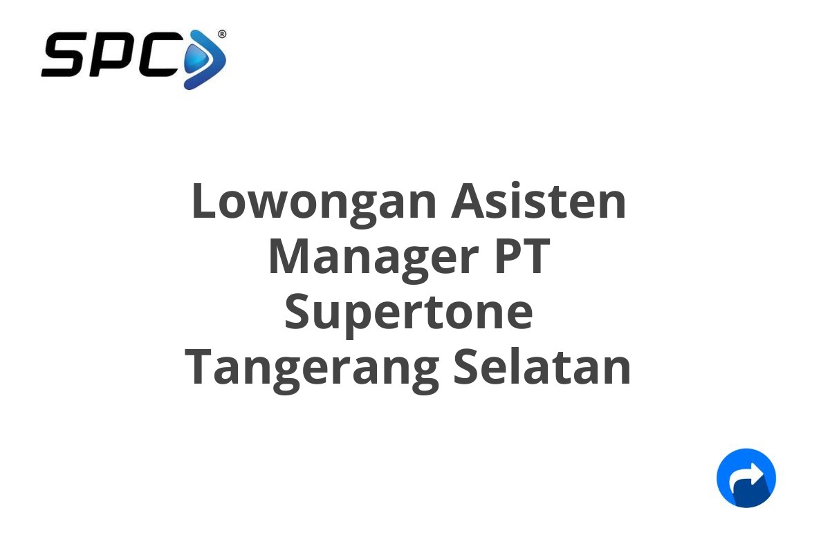 Lowongan Asisten Manager PT Supertone Tangerang Selatan