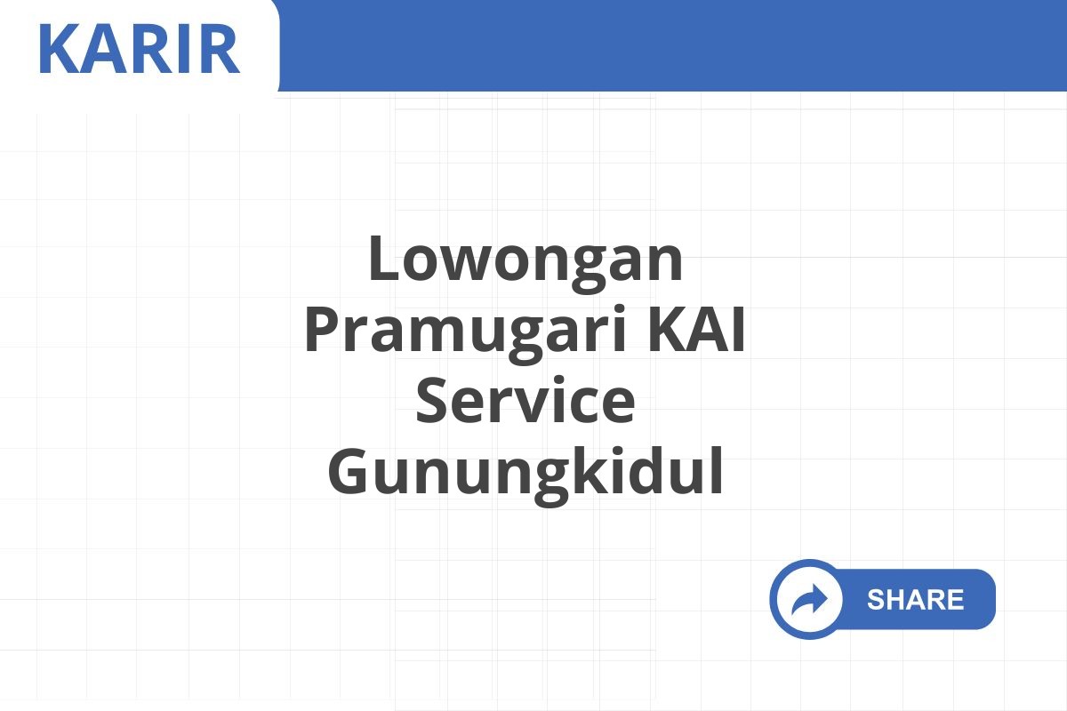 Lowongan Pramugari KAI Service Gunungkidul