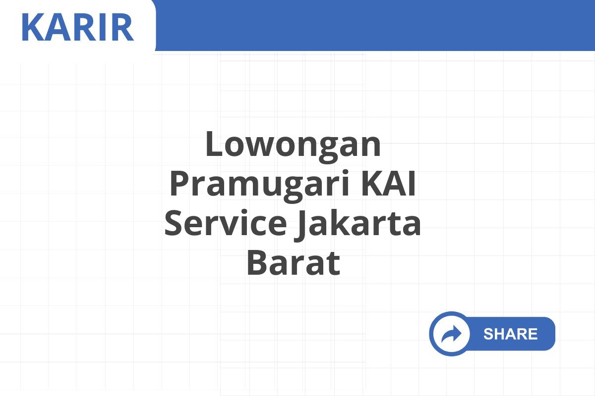 Lowongan Pramugari KAI Service Jakarta Barat