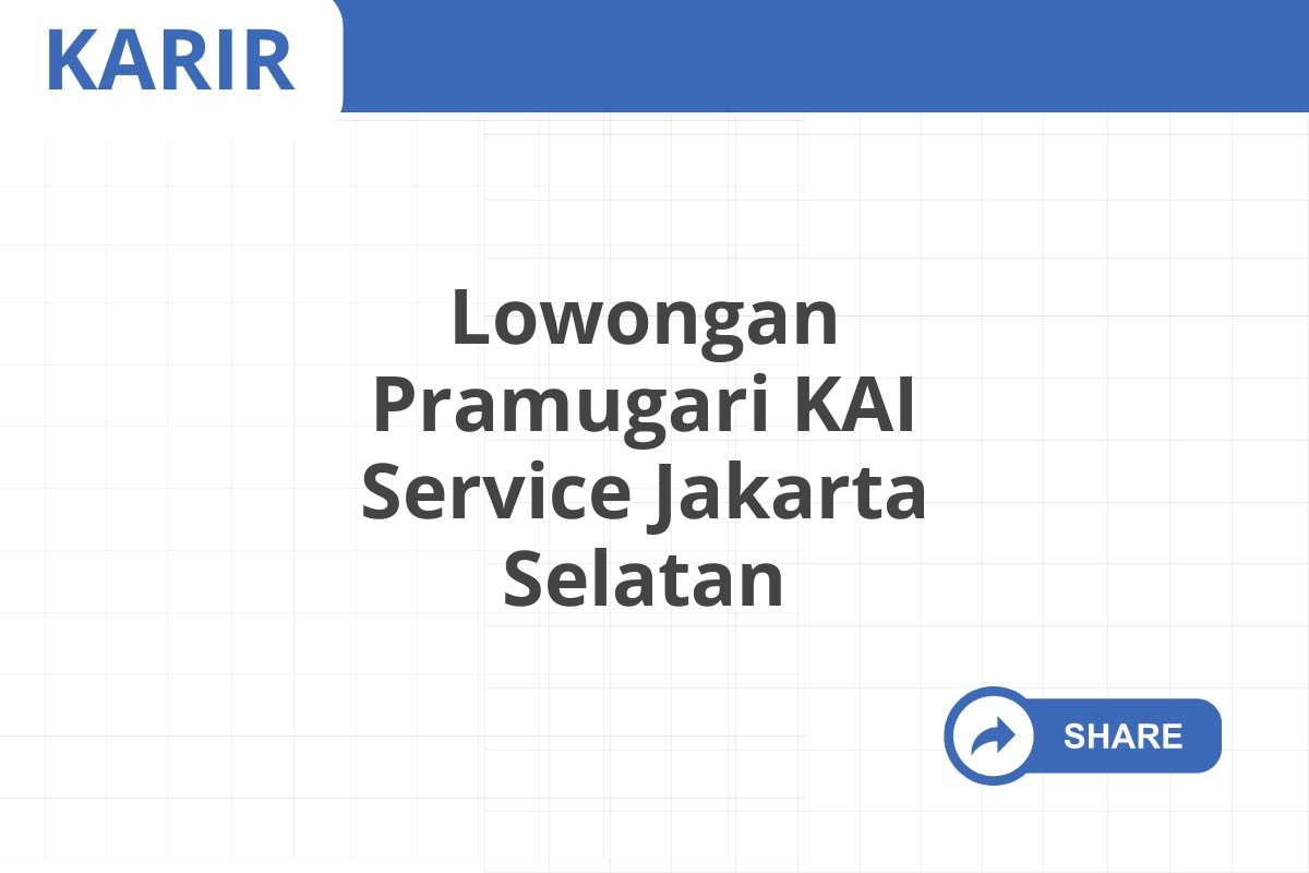 Lowongan Pramugari KAI Service Jakarta Selatan