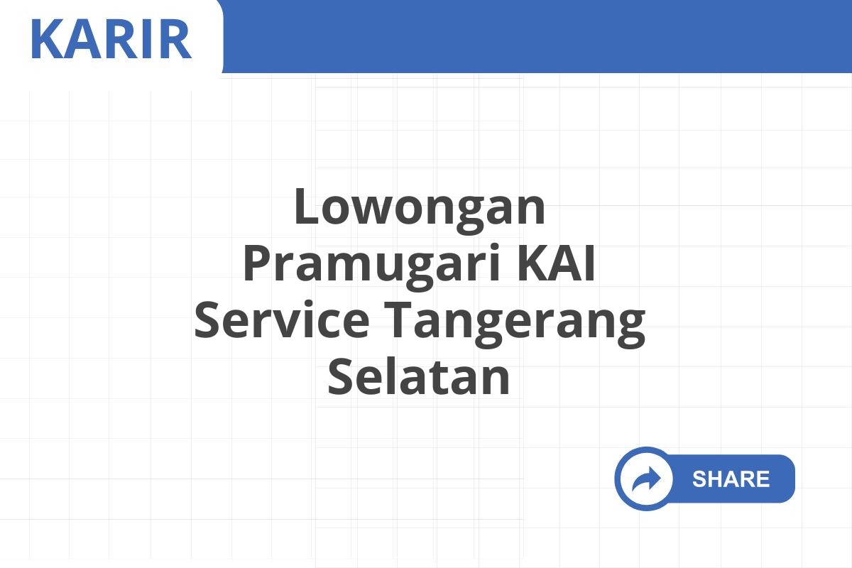 Lowongan Pramugari KAI Service Tangerang Selatan