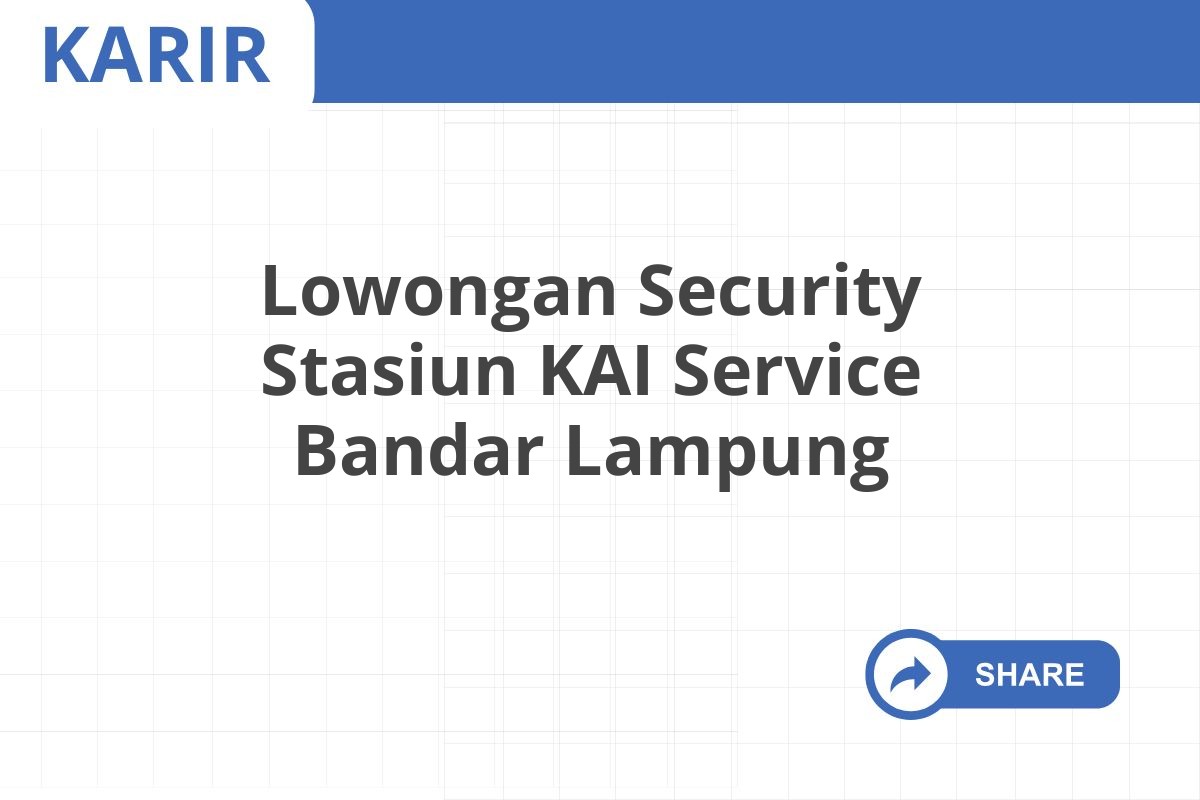 Lowongan Security Stasiun KAI Service Bandar Lampung